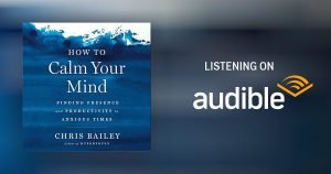 How to Calm Your Mind by Chris Bailey Audiobook Free